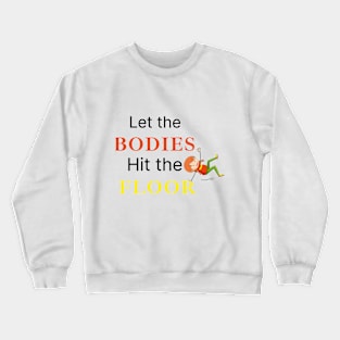 let the bodies hit the Floor Crewneck Sweatshirt